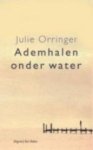 Julie Orringer - Ademhalen onder water Julie Orringer - Ademhalen onder water