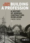 Jelena Dobbels 267466 - Building a profession A history of general contractors in Belgium (1870 - 1970)