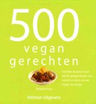 Deborah Gray - 500 vegan gerechten heerlijke recepten voor allerlei gelegenheden van ontbijt tot diner en van hapjes tot toetjes