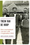Gysel André, Schotte Brecht, Vandewalle Chris. - Trein van de hoop: een verzetsdaad van het volk – september 1944.