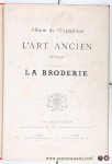 Claesen, Ch. ( Ed.) / Chanoine Reusens (Intr.). - Album de l'Exposition de l'Art Ancien Bruxelles. La Broderie.