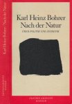 Bohrer, Karl Heinz - Nach der Natur: Über Politik und Ästhetik