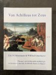 MOORMANN, Eric M. - UITTERHOEVE, Wilfried - Van Achilleus tot Zeus, Thema's uit de klassieke mythologie in literatuur, muziek, beeldende kunst en theater