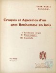 Satie, Erik: - Croquis et agaceries d`un gros bonhomme en bois. Pour piano Satie, Erik: - Croquis et agaceries d`un gros bonhomme en bois. Pour piano