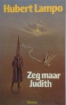 Lampo, Hubert - Zeg maar Judith Lampo, Hubert - Zeg maar Judith