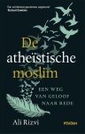 Rizvi, Ali - De atheïstische moslim / Een weg van geloof naar rede.