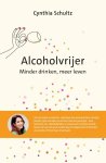Cynthia Schultz - Alcoholvrijer Minder drinken, meer leven