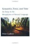 Ludlow, Peter. - Semantics, Tense, and Time: An Essay in the Metaphysics of Natural Language.
