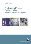 Treitz, Martin: - Production process design using multi-criteria analysis.