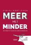 Cyriel Kortleven - Meer met minder Hoe minder tot succes kan leiden in organisaties