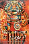 P. Toonen - Wat wisten de Maya's? een nieuw licht op het transformatieproces van de aarde