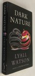 Watson, Lyall, - Dark nature. A natural history of evil
