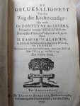 ALARDIN, Kasparus - De geluksaligheyt van den Weg der Rechtveerdige : Als mede de fonteyne des levens, voorgestelt in eenige Predicatien over den eersten Psalm, en Psalm XXXVI 8,9,10. Vermeerdert met drie Predikatien, over Joh. XIV: 6. Mat. VII: 13,14. Phil 1: 23