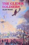 Wood, Alan - The Glider Soldiers: A History of British Military Glider Forces