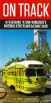 Laubscher Rick - On track, a fieldguide to San Francisco's historic streetcars & cable cars