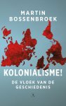 Martin Bossenbroek - Kolonialisme!