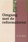 Balke, Dr. W. - OMGANG MET DE REFORMATOREN