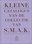 Aline Van Nereaux & Filip Van De Velde - KLEINE CATALOGUS VAN DE COLLECTIE VAN HET S.M.A.K
