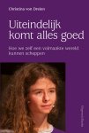 Dreien, Christina von - Uiteindelijk komt alles goed / Hoe we zelf de wereld kunnen helen Dreien, Christina von - Uiteindelijk komt alles goed / Hoe we zelf de wereld kunnen helen