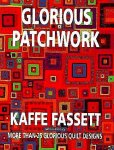 Fassett , Kaffe . & Liza Prior Lucy . [ ISBN 9780517708538 ] 4418 - Glorious Patchwork . ( More thanks 25 glorious quilt designs . )  One of the world's renowned fabric and fiber artists presents an innovative selection of twenty original quilt designs, offering complete instructions on how to reproduce each quilt -