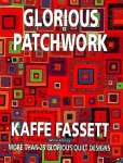 Fassett , Kaffe . & Liza Prior Lucy . [ ISBN 9780517708538 ] 4418 - Glorious Patchwork . ( More thanks 25 glorious quilt designs . )  One of the world's renowned fabric and fiber artists presents an innovative selection of twenty original quilt designs, offering complete instructions on how to reproduce each quilt -