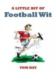 Tom Hay - A Little Bit of Football Wit