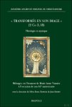 Silvia Bara Bancel, Jean Ehret (eds) - Transformés en son image (2 Co 3,18) - Théologie et mystique. Mélanges en l'honneur de Marie-Anne Vannier à l'occasion de son 65e anniversaire