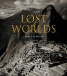 Arthur Drooker ; Pico Iyer - Lost Worlds: Ruins of the Americas