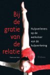 C. van Unen - Bij de gratie van de relatie hulpverleners op de werkvloer van de hulpverlening