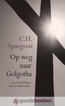 Spurgeon, C.H. - Op weg naar Golgotha *nieuw* --- 49 overdenkingen voor de lijdensweken