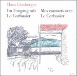 Hans Girsberger. - Im Umgang mit Le Corbusier / Mes contacts avec Le Corbusier