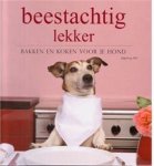 Ingeborg Pils - Beestachtig lekker: bakken en koken voor je hond - Ingeborg Pils