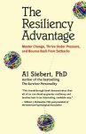 Al Siebert - The Resiliency Advantage Master Change, Thrive Under Pressure, And Bounce Back From Setbacks