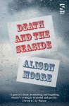 Alison Moore 55154 - Death and the Seaside