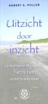Pullen , Robert A . [ isbn 9789020202403 ] 5025 - 321 )  Uitzicht  door  Inzicht . ( Universele wijsheid , het NU en onze toekomst   . ) Ankertje .