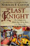 Norman F. Cantor - The last knight the twilight of the Middle Ages and the birth of the modern era
