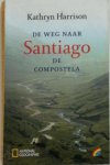 Kathryn Harrison - De weg naar Santiago de Compostela