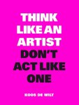 Koos de Wilt - Think like an artist, don't act like one