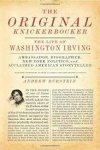 Burstein, Andrew - The Original Knickerbocker.  The Life of Washington Irving