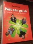Jan Vriend - Wat een geluk / van geluk hebben naar gelukkig zijn