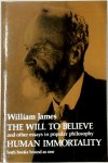 William James 67247 - The Will to Believe and Other Essays in Popular Philosophy Human Immortality