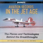 Flanagan, William - Aviation Records in the Jet Age: The Planes and Technologies Behind the Breakthroughs