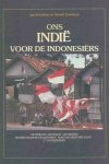 Bosdriesz, Jan & Gerard Soeteman - Ons Indië voor de Indonesiërs: De oorlog - de chaos - de vrijheid bewerkt naar de gelijknamige NOS- documentaire door C. Van Heekeren