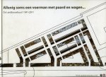 HOUT, Eef van / e.a. - Allenig soms een voerman met paard en wagen... . De Landbouwbuurt 1941-2011 (Nijmegen).