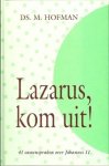 Hofman, Ds. M. - Lazarus, kom uit!