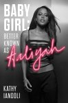 Kathy Iandoli - Baby Girl: Better Known as Aaliyah