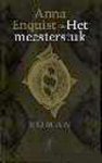 ENQUIST, ANNA - Het meesterstuk.