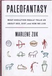 Zuk, Marlene - Paleofantasy: What ecolution really tells us about sex, diet, and how we live
