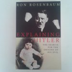 Rosenbaum, Ron - Explaining Hitler ; The Search for the Origins of his Evil?
