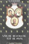 SCHOLLIERS E. - Van de revolutie tot de inval - Momenten, problemen en figuren uit de Belgische geschiedenis tussen 1830 en 1914.